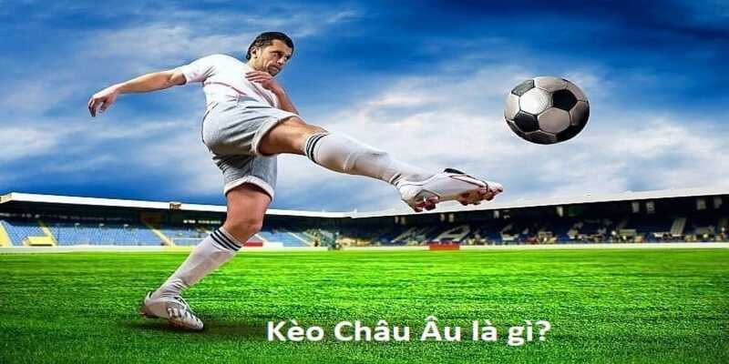 Cách đánh kèo Châu Âu hiệu quả là gì? 