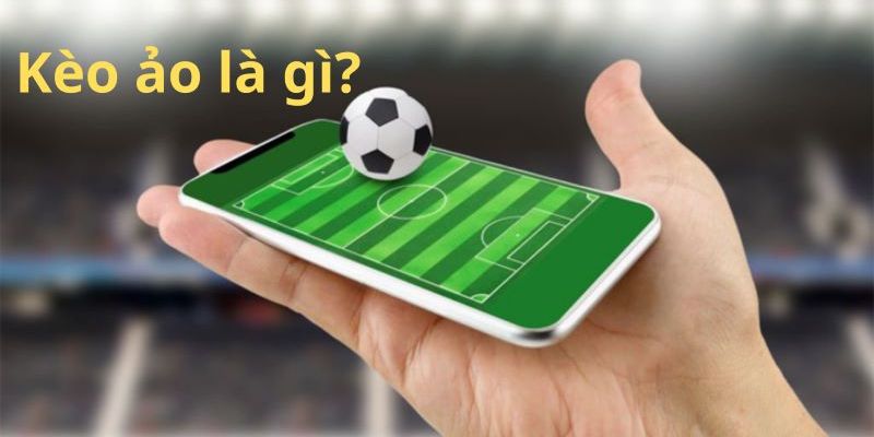 Kèo ảo dễ chơi và khá phổ biến