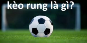 Kèo rung với cách xem khá đơn giản