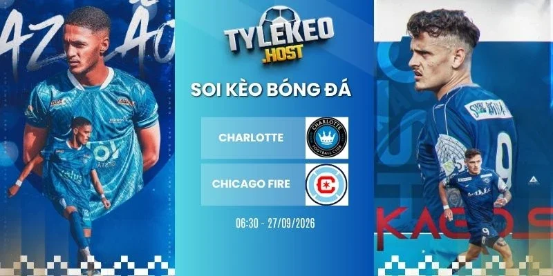 Tỷ lệ kèo Charlotte vs Chicago Fire - MLS, 27/09/2026